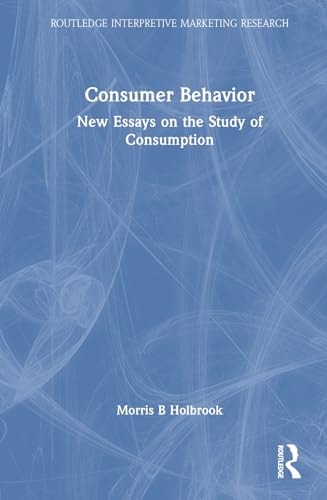 Consumer Behavior New Essays on the Study of Consumption — Morris B. Holbrook