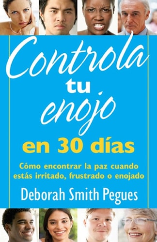 Controla Tu Enojo En 30 Días Cómo Encontrar La Paz Cuando Estás Irritado, Frustrado O Enojado — Deborah Smith Pegues