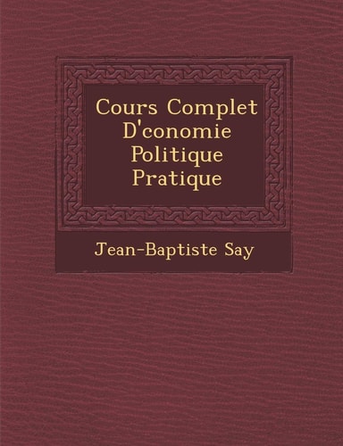 Cours Complet D’conomie Politique Pratique (French Edition) — Jean-Baptiste Say