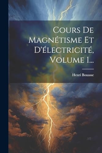 Cours De Magnétisme Et D’électricité, Volume 1… — Henri Bouasse
