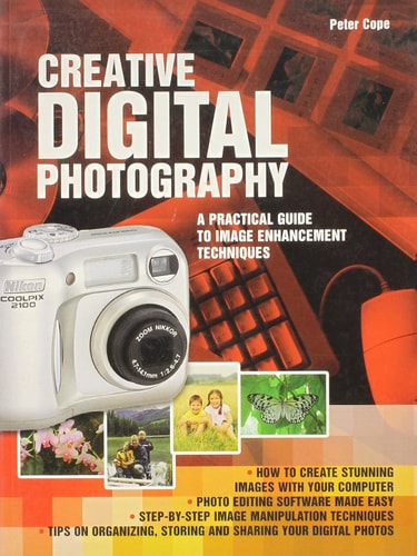 Creative Digital Photography A Practical Guide to Image Enhancement Techniques — Peter Cope