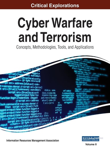 Cyber Warfare and Terrorism Concepts, Methodologies, Tools, and Applications, VOL 2 — Information Reso Management Association