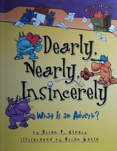 Dearly, Nearly, Insincerely What is an Adverb? — Brian P. Cleary