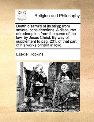 Death disarm’d of its sting; from several considerations. A discourse of redemption from the curse of the law, by Jesus Christ. By way of supplement … of that part of his works printed in folio. — Ezekiel Hopkins