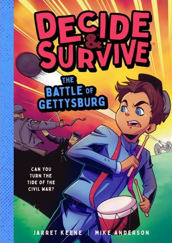 Decide and Survive: the Battle of Gettysburg Can You Turn the Tide of the Civil War? — Jarret Keene