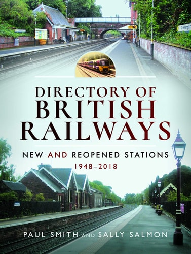 Directory of British Railways New and Reopened Stations 1948-2018 — Paul Smith