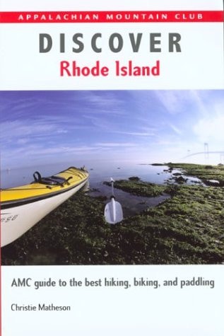 Discover Rhode Island AMC Guide to the Best Hiking, Biking, and Paddling — Christie Matheson