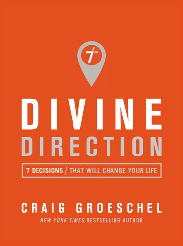 Divine Direction 7 Decisions That Will Change Your Life — Craig Groeschel