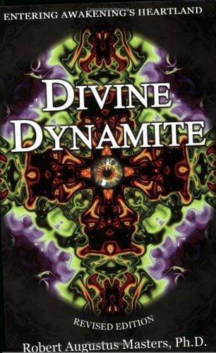 Divine Dynamite: Entering Awakening’s Heartland (Revised Edition) — Robert Augustus Masters