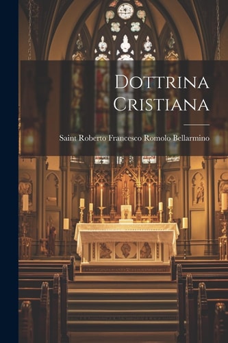 Dottrina Cristiana — Saint Roberto Francesco Romolo Bellar