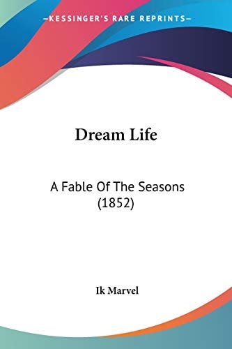 Dream Life: A Fable Of The Seasons (1852) — Ik Marvel