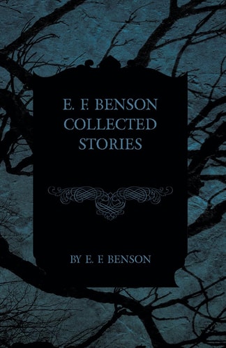 E. F. Benson Collected Stories — E. F. Benson