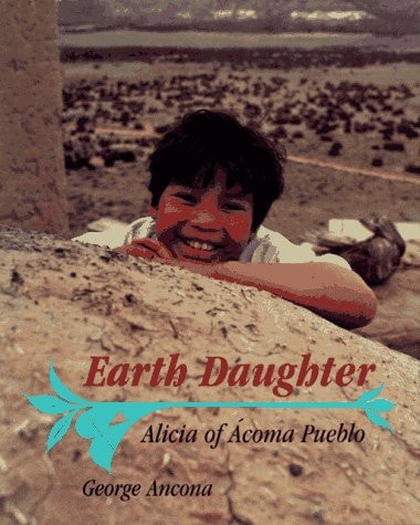 Earth Daughter: Alicia of Acoma Pueblo — George Ancona