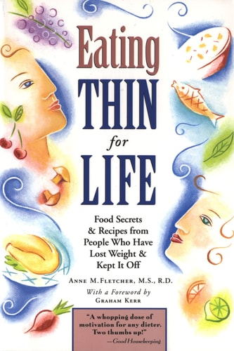 Eating Thin for Life Food Secrets and Recipes from People Who Have Lost Weight and Kept It Off — Anne M. Fletcher