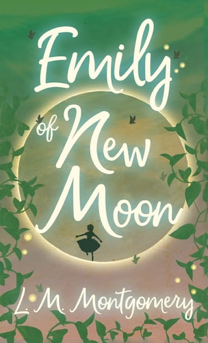 Emily of New Moon — L. M. Montgomery