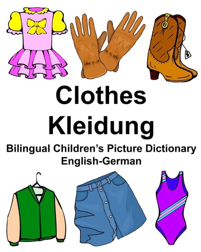 English-German Clothes/Kleidung Bilingual Children’s Picture Dictionary — Richard Carlson