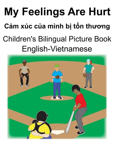 English-Vietnamese My Feelings Are Hurt/Cảm Xúc Của Mình Bị Tổn Thương Children’s Bilingual Picture Book — Richard Carlson