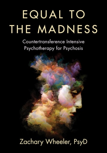 Equal to the Madness Countertransference Intensive Psychotherapy for Psychosis — Zachary Wheeler