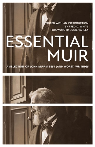 Essential Muir (Revised) A Selection of John Muir’s Best (and Worst) Writings — John Muir
