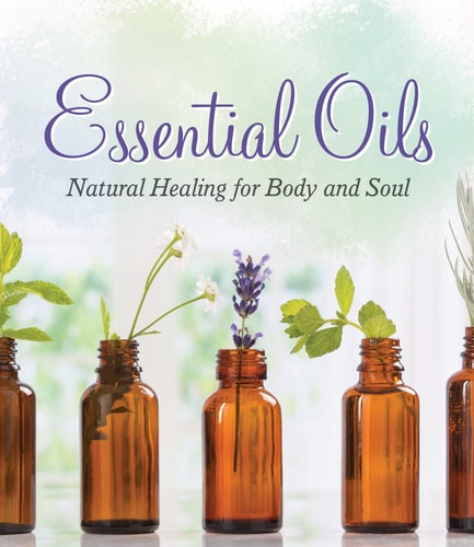 Essential Oils Natural Healing for Body and Soul — Publications International Ltd