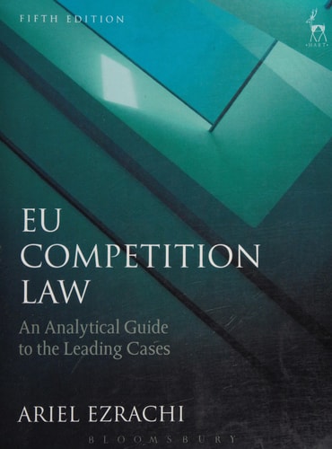 EU Competition Law An Analytical Guide to the Leading Cases — Ariel Ezrachi