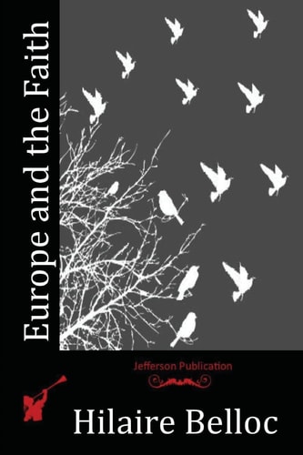 Europe and the Faith — Hilaire Belloc