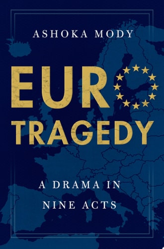 Eurotragedy A Drama in Nine Acts — Ashoka Mody