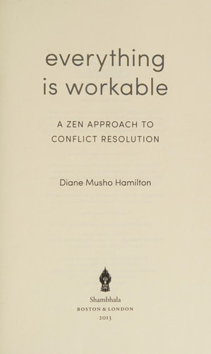 Everything Is Workable A Zen Approach to Conflict Resolution — Diane Musho Hamilton