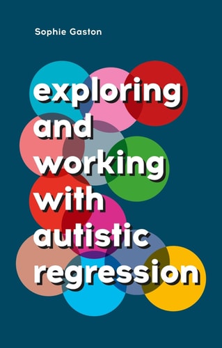 Exploring and Working with Autistic Regression — Sophie Gaston
