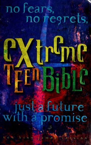Extreme Teen Bible No Fears, No Regrets, Just a Future with a Promise — Nelsonword