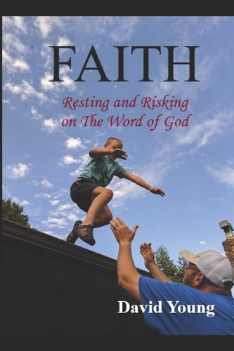 Faith Risking and Resting on The Word of God — David Young