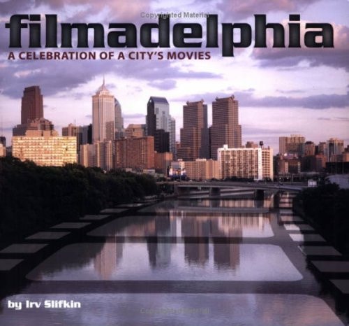 Filmadelphia: A Celebration of a City’s Movies — Irv Slifkin