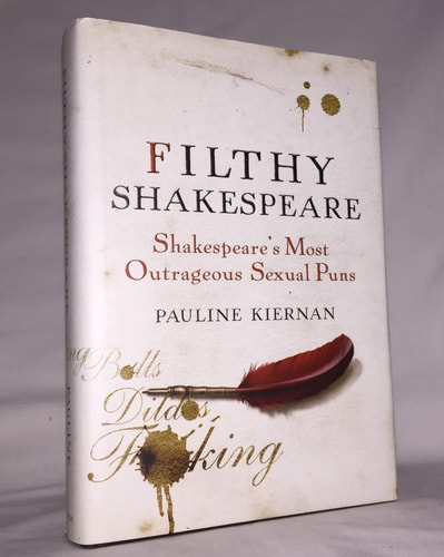 Filthy Shakespeare Shakespeare’s Most Outrageous Sexual Puns — Pauline Kiernan