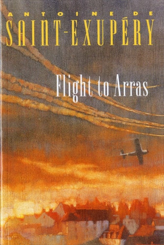 Flight to Arras — Antoine de Saint-Exupéry