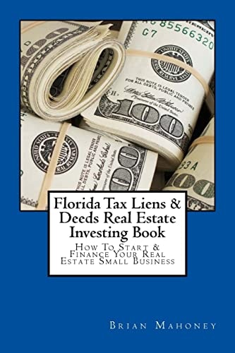 Florida Tax Liens and Deeds Real Estate Investing Book How to Start and Finance Your Real Estate Small Business — Brian Mahoney