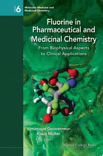Fluorine in Pharmaceutical and Medicinal Chemistry From Biophysical Aspects to Clinial Applications — Véronique Gouverneur