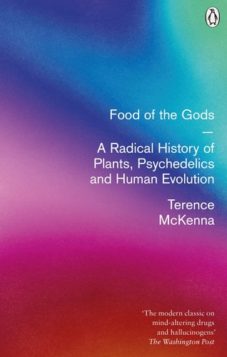 Food of the Gods The Search for the Original Tree of Knowledge : a Radical History of Plants, Drugs and Human Evolution — Terence McKenna