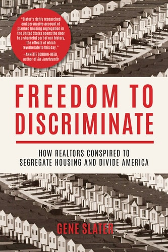 Freedom to Discriminate How Realtors Conspired to Segregate Housing and Divide America — Gene Slater