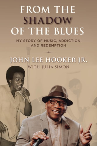 From the Shadow of the Blues My Story of Music, Addiction, and Redemption — John Lee Hooker Jr.