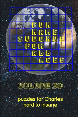Fun Name Sudokus for All Ages Volume 30 Puzzles for Charles – Hard to Insane — Glenn Lewis
