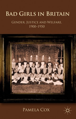 Gender,Justice and Welfare in Britain,1900-1950 Bad Girls in Britain, 1900-1950 — P. Cox