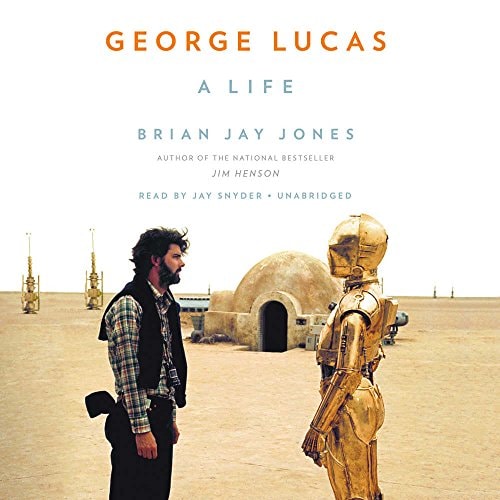 George Lucas Lib/E: A Life — Brian Jay Jones