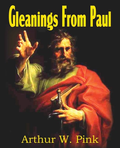 Gleanings from Paul — Arthur W. Pink