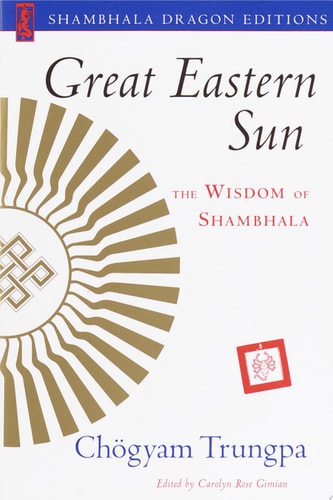 Great Eastern Sun The Wisdom of Shambhala — Chogyam Trungpa