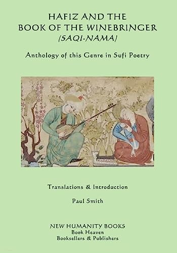 Hafiz and the Book of the Winebringer (Saqi-Nama) Anthology of This Genre in Sufi Poetry — Paul Smith