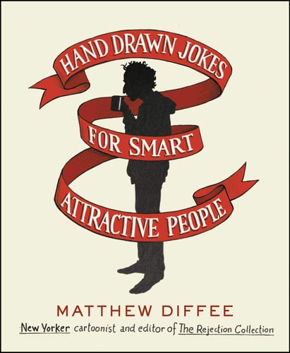 Hand Drawn Jokes for Smart Attractive People — Matthew Diffee
