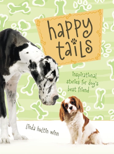 Happy Tails Inspirational Stories for Dog’s Best Friend — Linda Winn