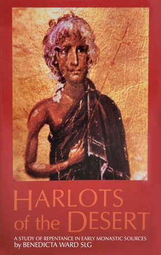 Harlots of the Desert A Study of Repentance in Early Monastic Sources — Benedicta Ward