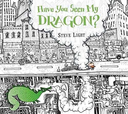 Have You Seen My Dragon? — Steve Light