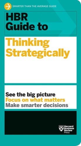 HBR Guide to Thinking Strategically (HBR Guide Series) — Harvard Business Review